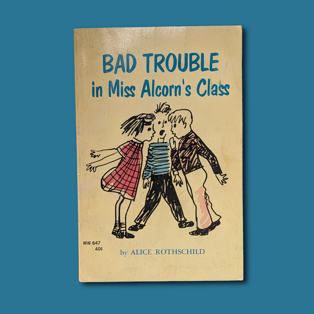 Bad Trouble in Miss Alcorn's Class by Alice Rothschild, 1967 printing softcover VG