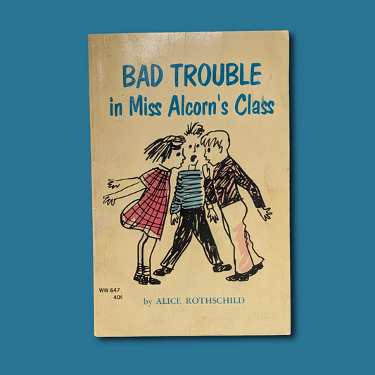 Bad Trouble in Miss Alcorn's Class by Alice Rothschild, 1967 printing softcover VG