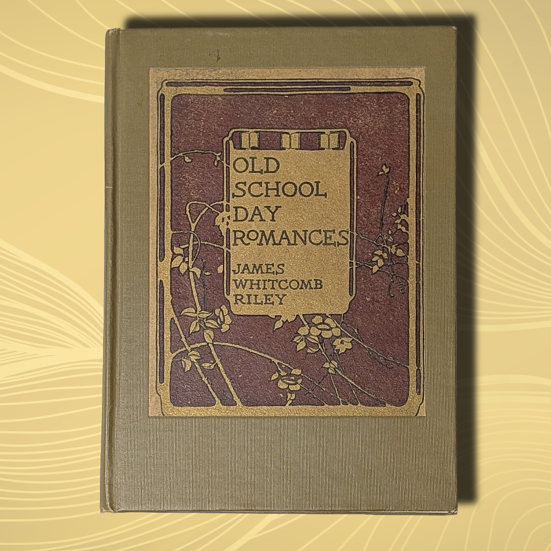 Vintage 1909 Hardcover "Old School Day Romances" Book by James Whitcomb Riley