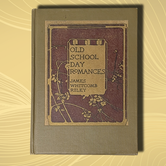 Vintage 1909 Hardcover "Old School Day Romances" Book by James Whitcomb Riley