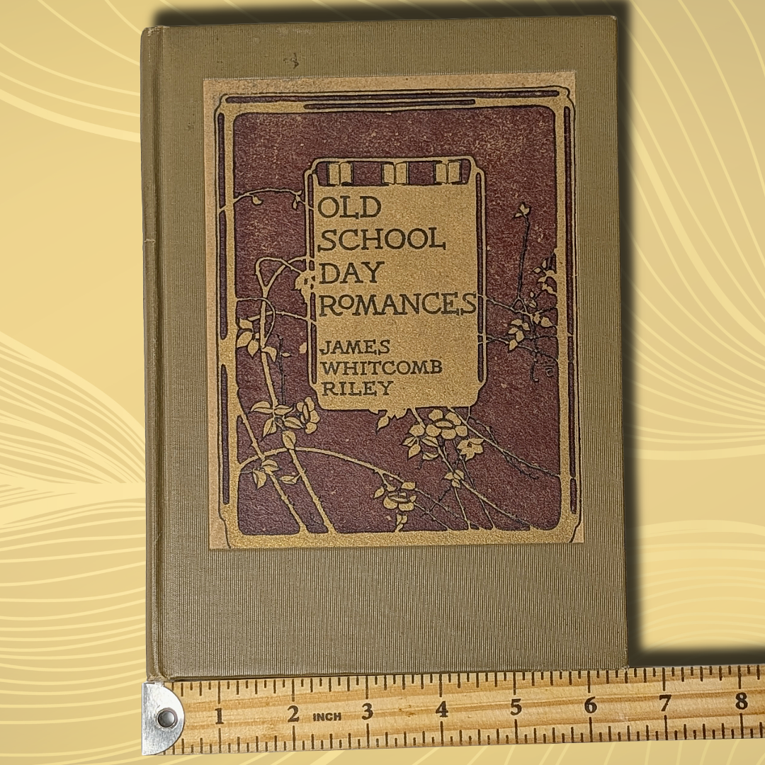 Vintage 1909 Hardcover "Old School Day Romances" Book by James Whitcomb Riley